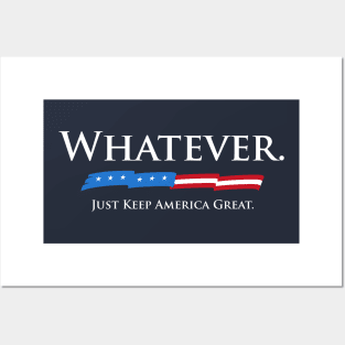 Whatever. Just Keep America Great. Posters and Art